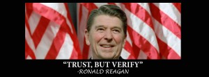 The idea of "trust, but verify" is every bit as true now as it was when Reagan said it in regards to Russia during the Cold War